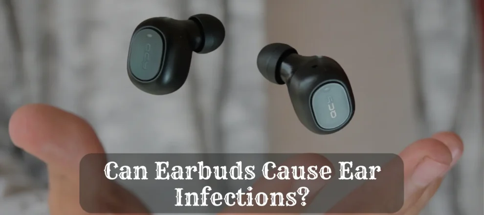 Can Earbuds Cause Ear Infections
