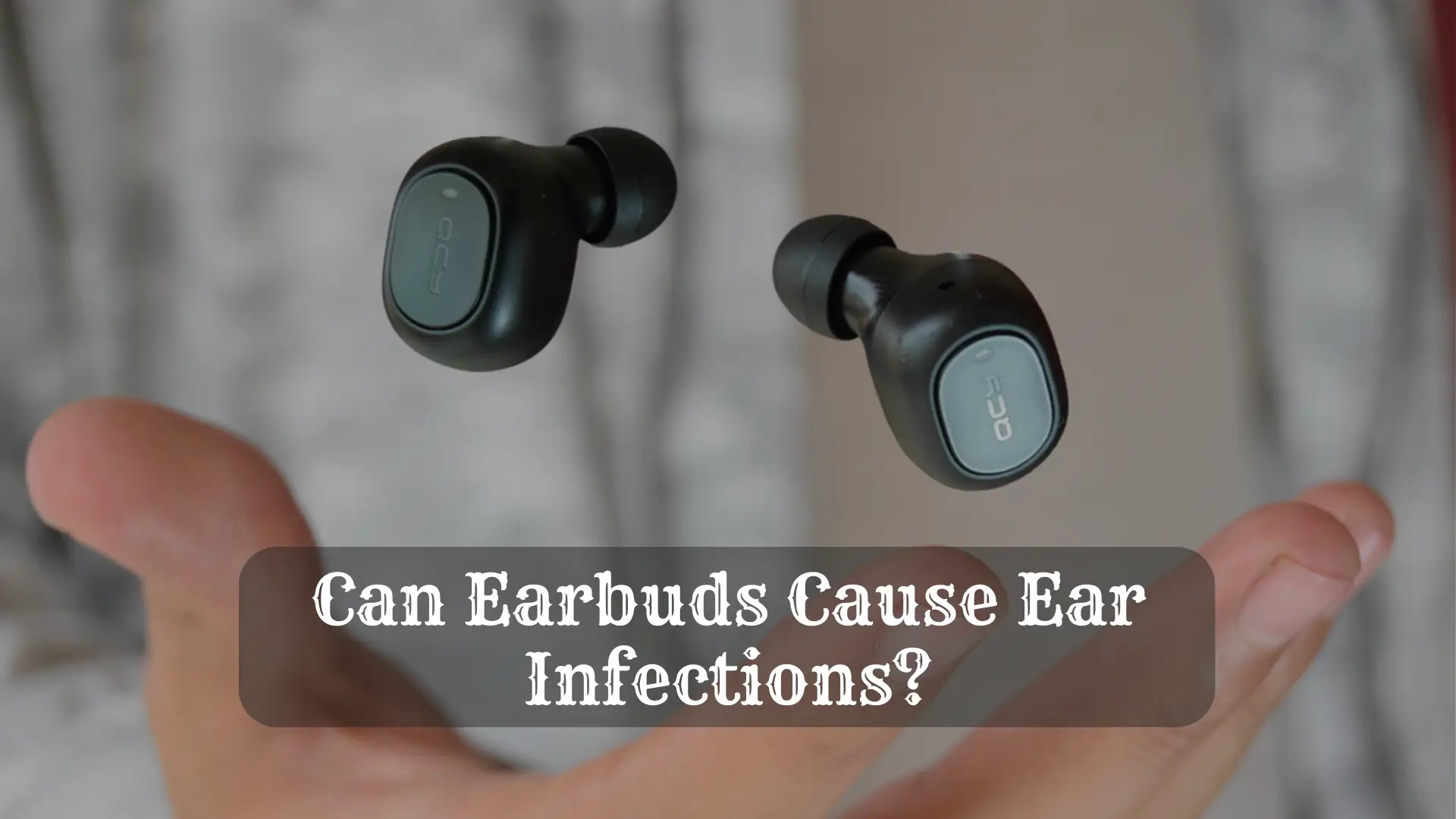 A Complete Guide on Can Earbuds Cause Ear Infections