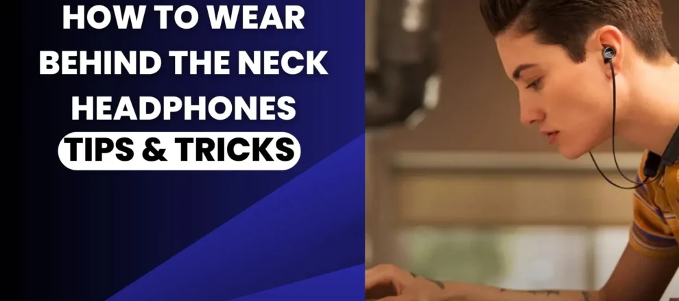 How to Wear Behind the Neck Headphones