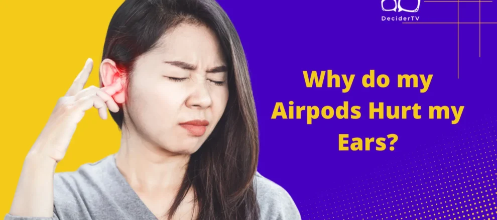 Why do my Airpods Hurt my Ears