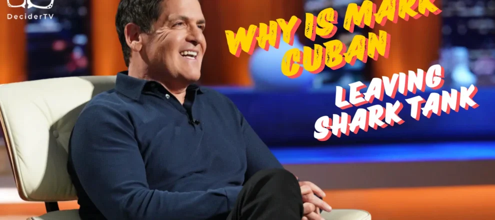 Why Is Mark Cuban Leaving Shark Tank